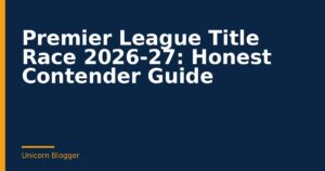 Premier League Title Race 2026-27: Honest Contender Guide